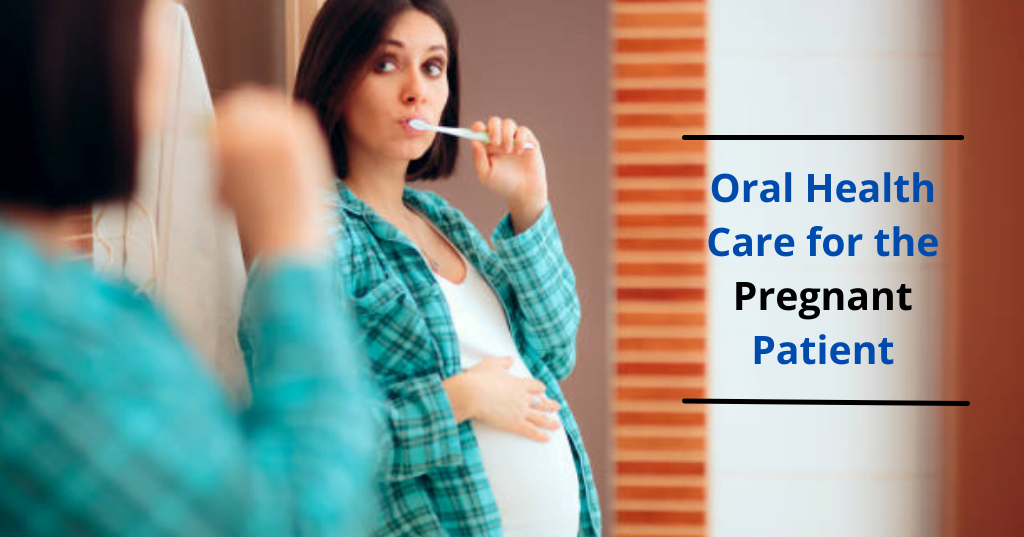 oral health care for the Pregnant Patient